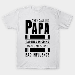 They Call Me Papa Because Partner in Crime Makes Me Sound Like A Bad Influence T-Shirt